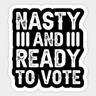 Nasty And Ready To Vote Sticker